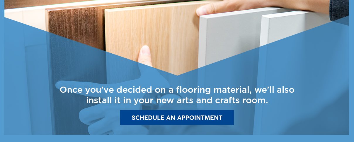 Schedule an appointment to find flooring for your arts and craft room