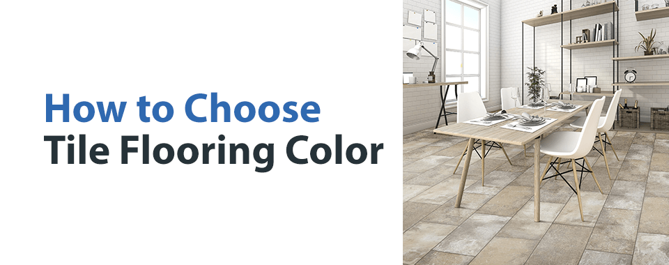 How to Choose Tile Flooring Color