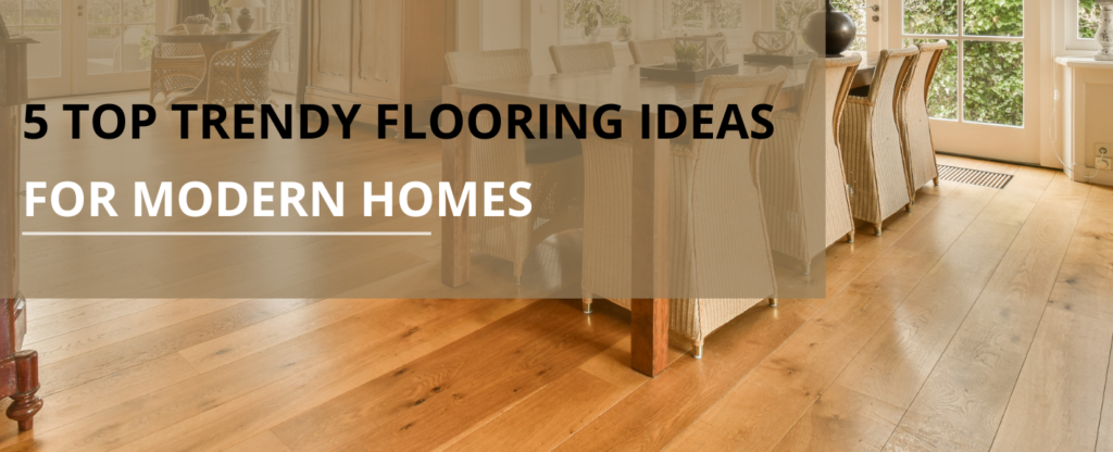 5 TOP TRENDY FLOORING IDEAS Featured Banner