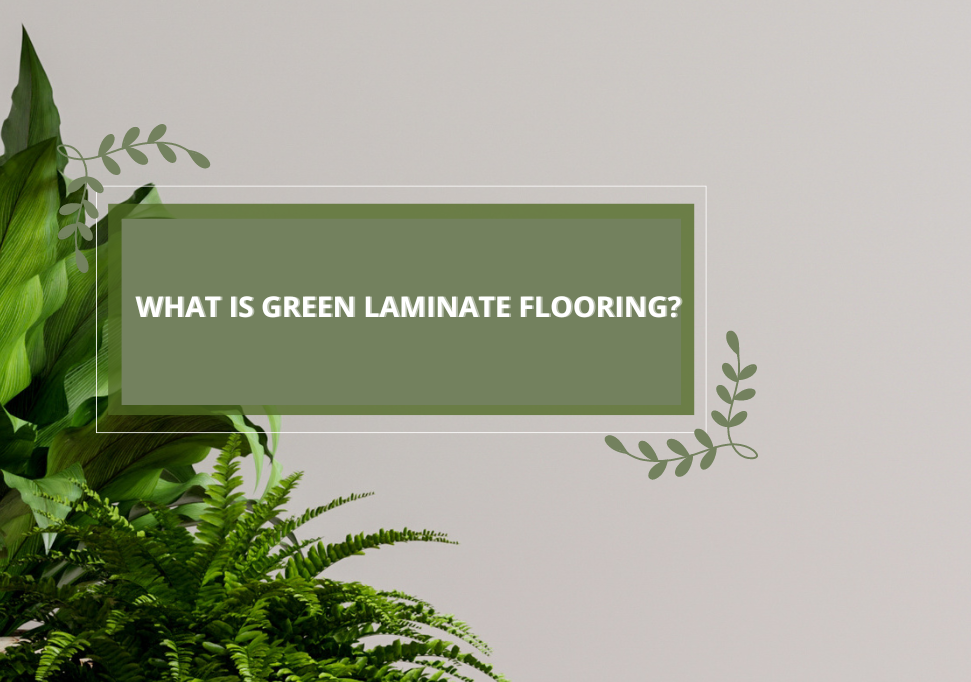 What Is Green Laminate Flooring - Featured Banner