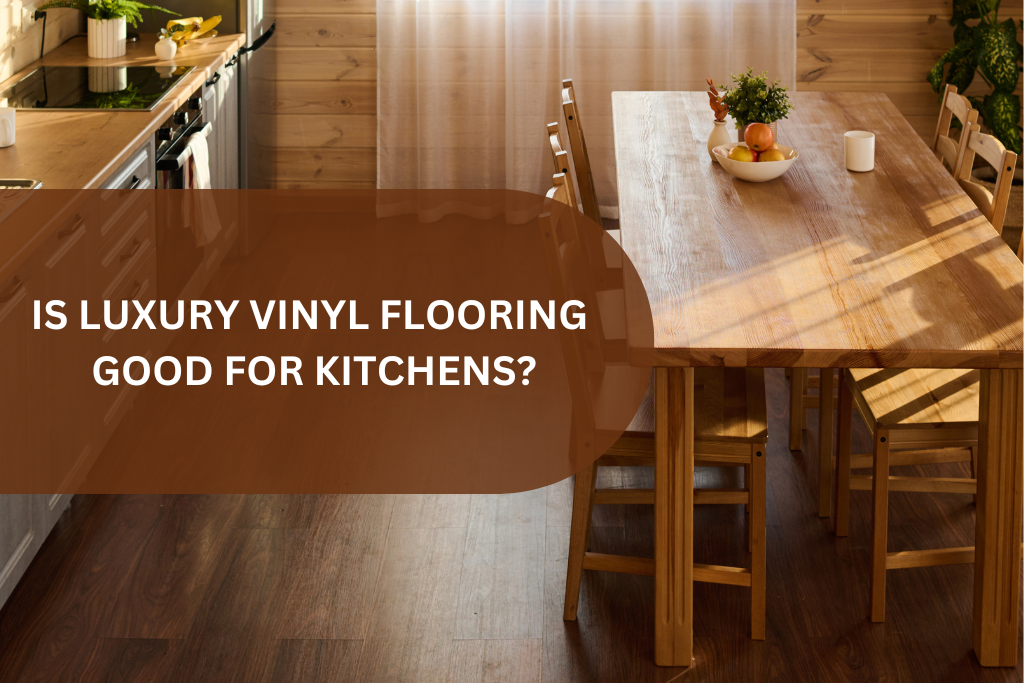 IS LUXURY VINYL FLOORING GOOD FOR KITCHENS FEATURED BANNER