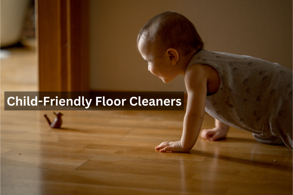 Child-Friendly Floor Cleaners