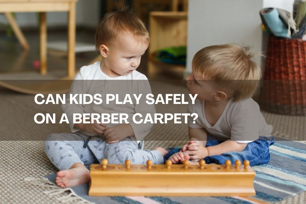 CAN KIDS PLAY SAFELY ON A BERBER CARPET